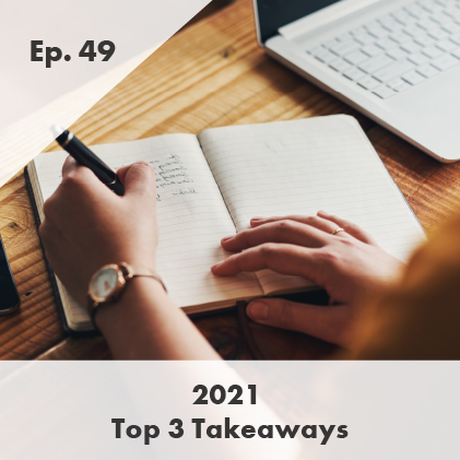 Episode 49: 2021 Top 3 Takeaways