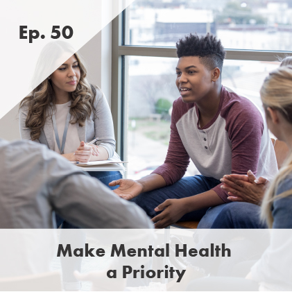 Episode 50: Make Mental Health a Priority