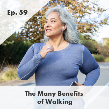 Episode 59: The Many Benefits of Walking